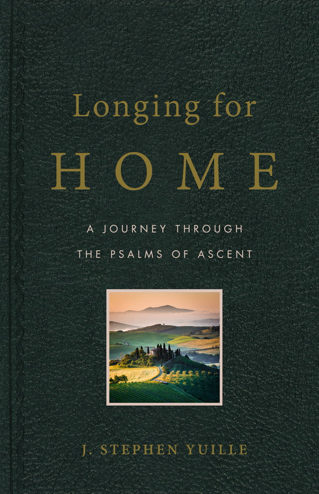 Longing for Home: A Journey Through the Psalms of Ascent - Yuille, Stephen - 9781633420977