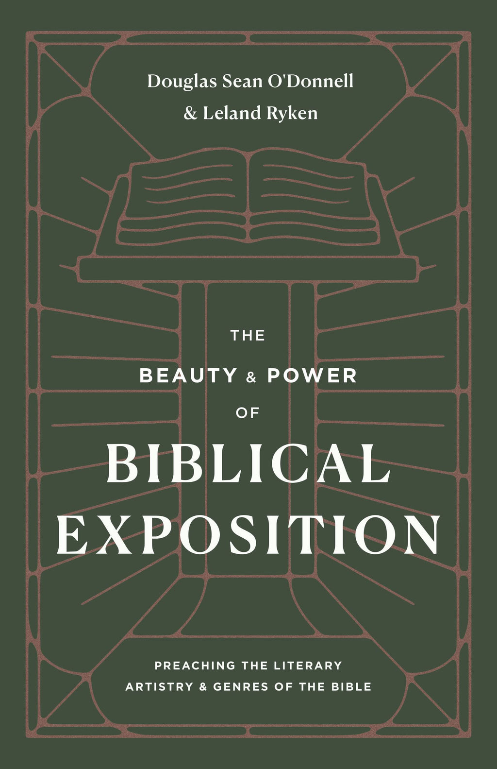 The Beauty and Power of Biblical Exposition: Preaching the Literary Artistry and Genres of the Bible - O'Donnell, Douglas Sean; Ryken, Leland - 9781433570445