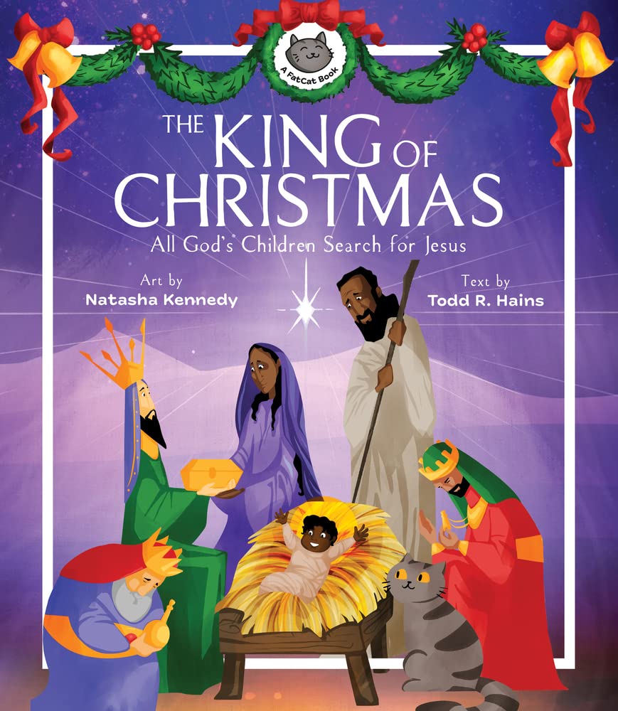 The King of Christmas: All God's Children Search for Jesus (A Fatcat Book) - Kennedy, Natasha (illustrator); Hains, Todd R - 9781683596639