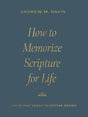 How to Memorize Scripture for Life: From One Verse to Entire Books - Davis, Andrew M - 9781433591037