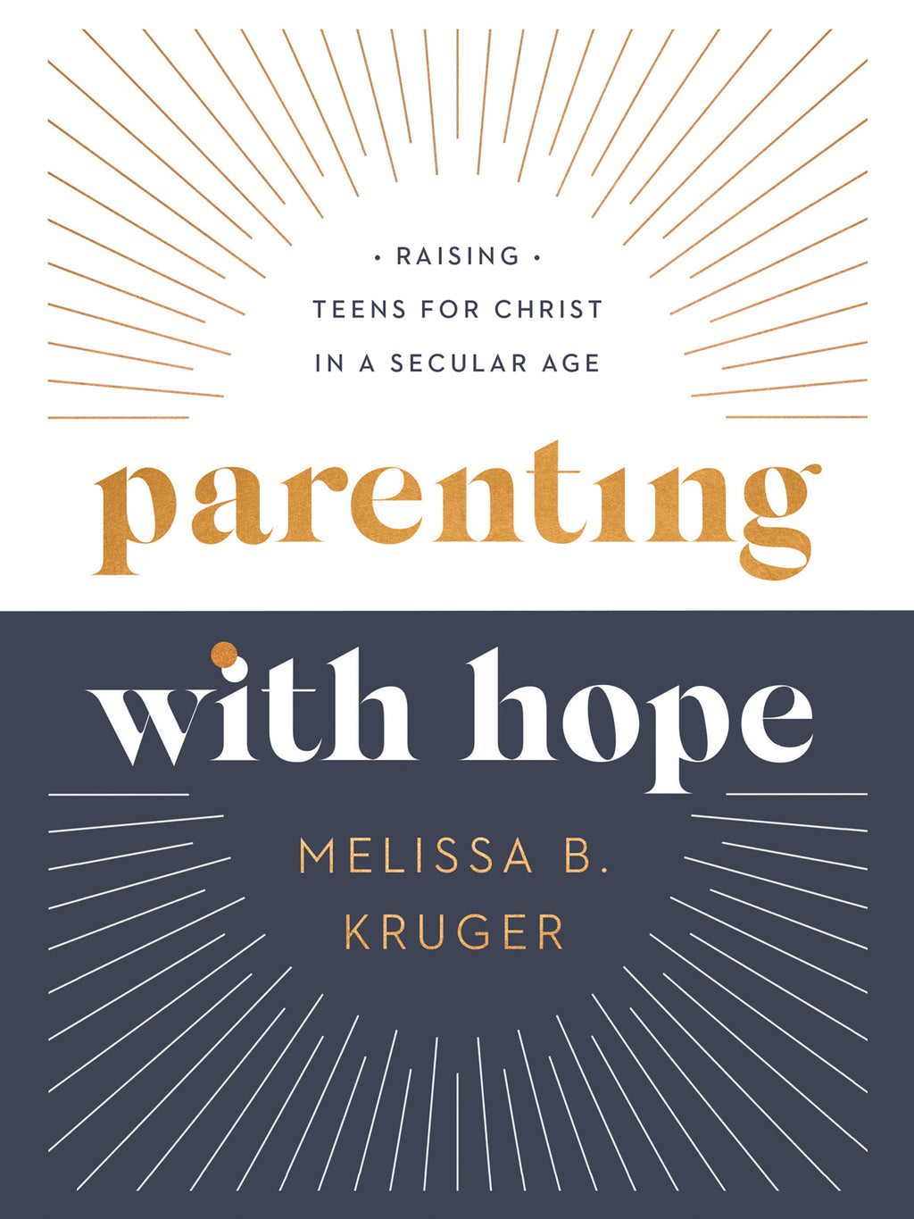 Parenting with Hope: Raising Teens for Christ in a Secular Age - Kruger, Melissa B; Wifler, Laura (foreword by); Jensen, Emily A (foreword by) - 9780736986267