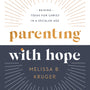 Parenting with Hope: Raising Teens for Christ in a Secular Age - Kruger, Melissa B; Wifler, Laura (foreword by); Jensen, Emily A (foreword by) - 9780736986267