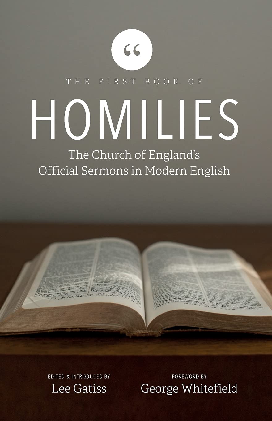 The First Book of Homilies: The Church of England's Official Sermons in Modern English - Gatiss, Lee (editor); Whitefield, George (foreword - 9781739937607