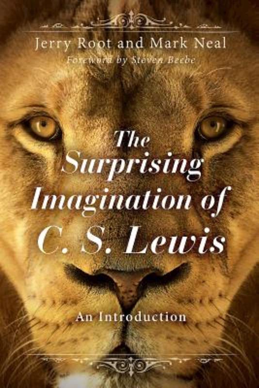The Surprising Imagination of C. S. Lewis: An Introduction - Root, Jerry; Neal, Mark - 9781426795107