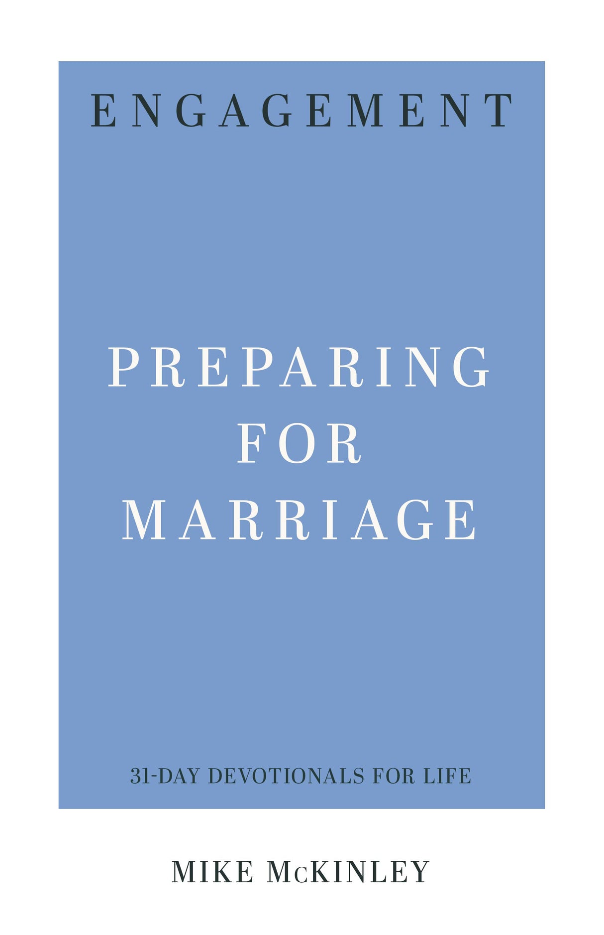 Engagement: Preparing for Marriage (31-Day Devotionals for Life) - McKinley, Mike - 9781629954943