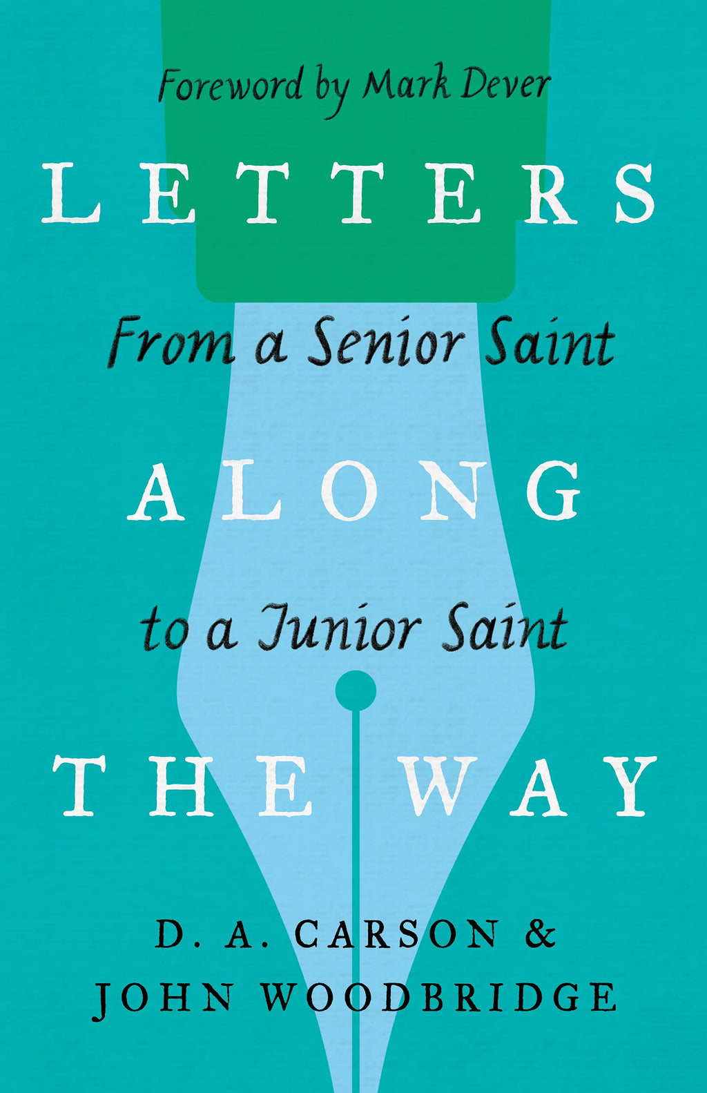 Letters Along the Way: From a Senior Saint to a Junior Saint (Gospel Coalition) - Dever, Mark (foreword by); Carson, D A; Woodbridge, John D - 9781433573354