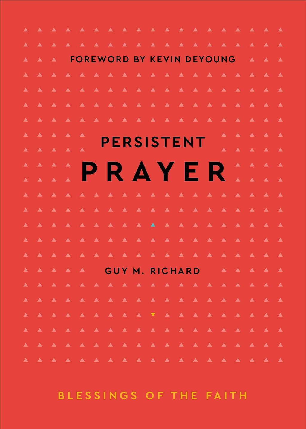Persistent Prayer (Blessings of the Faith) - Richard, Guy M - 9781629958729
