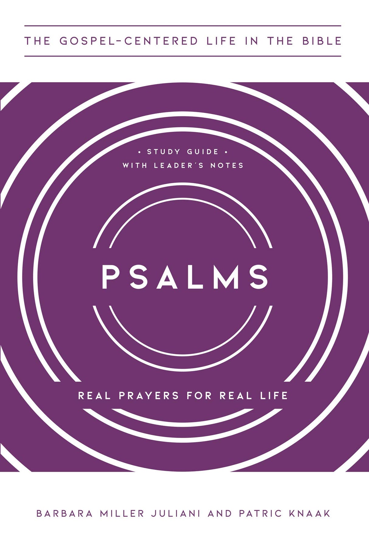 Psalms: Real Prayers for Real Life, Study Guide with Leader's Notes - Juliani, Barbara Miller; Knaak, Patric - 9781645071594