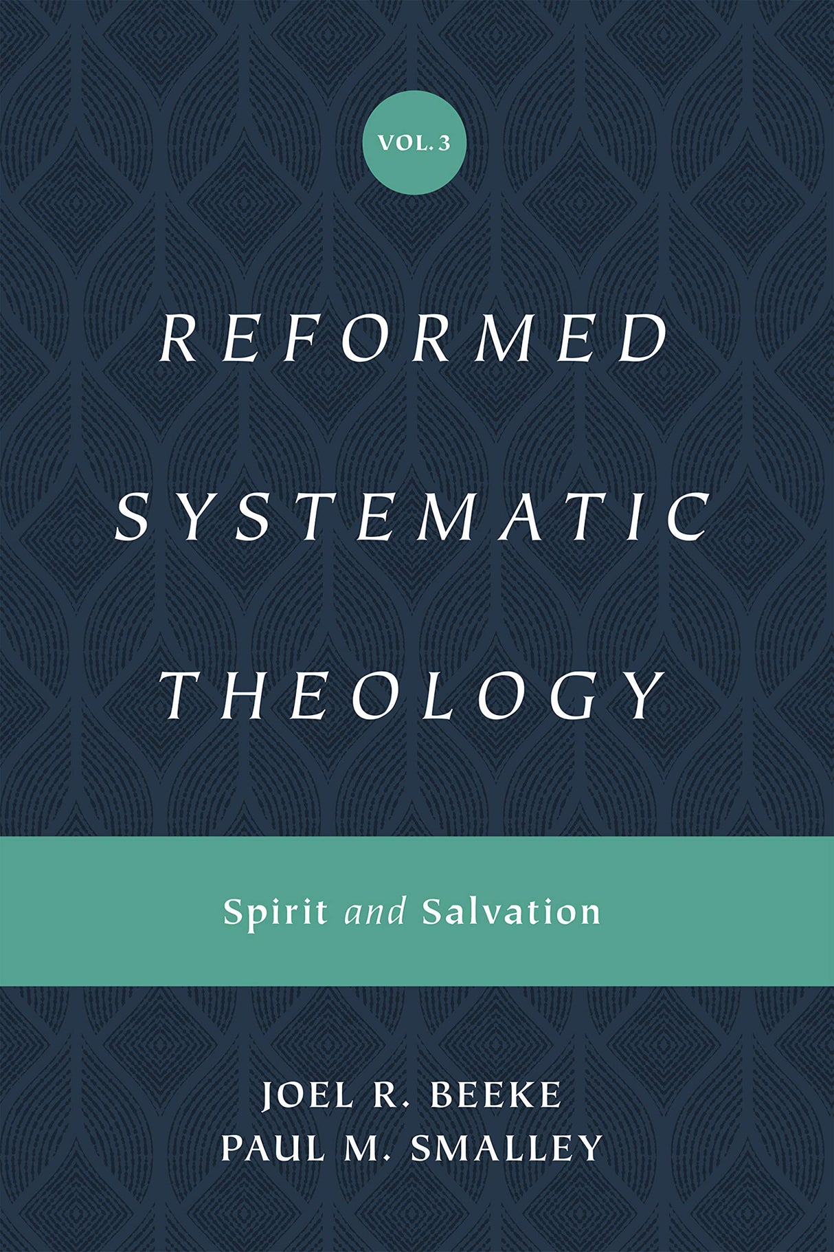 Reformed Systematic Theology, Volume 3: Spirit and Salvation - Beeke, Joel; Smalley, Paul M - 9781433559914