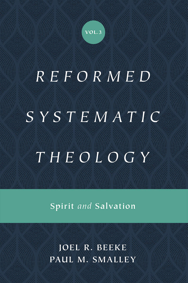 Reformed Systematic Theology, Volume 3: Spirit and Salvation - Beeke, Joel; Smalley, Paul M - 9781433559914