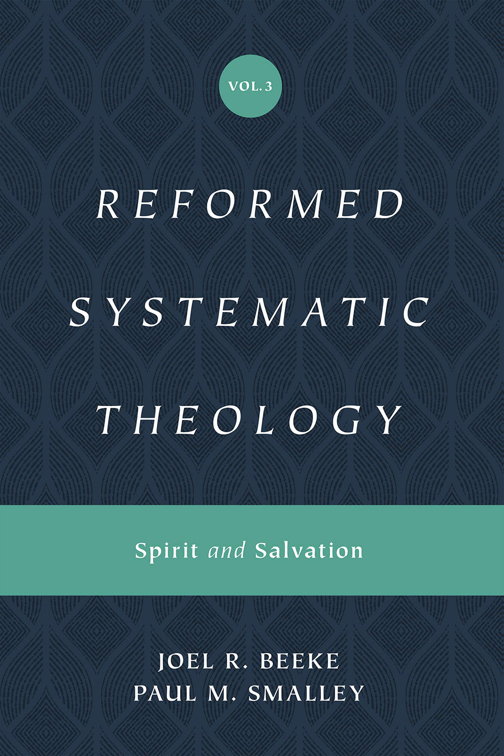 Reformed Systematic Theology, Volume 3: Spirit and Salvation - Beeke, Joel; Smalley, Paul M - 9781433559914