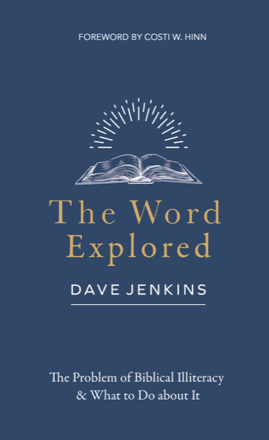 The Word Explored: The Problem of Biblical Illiteracy & What to Do about It - Jenkins, Dave - 9781989174869