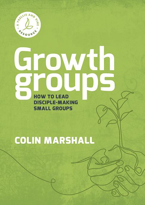 Growth Groups: How to Lead Disciple-Making Small Groups - Marshall, Colin - 9781875245819