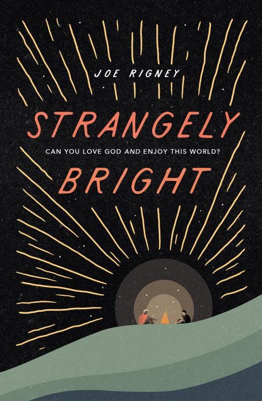 Strangely Bright: Can You Love God and Enjoy This World? - Rigney, Joe - 9781433569357