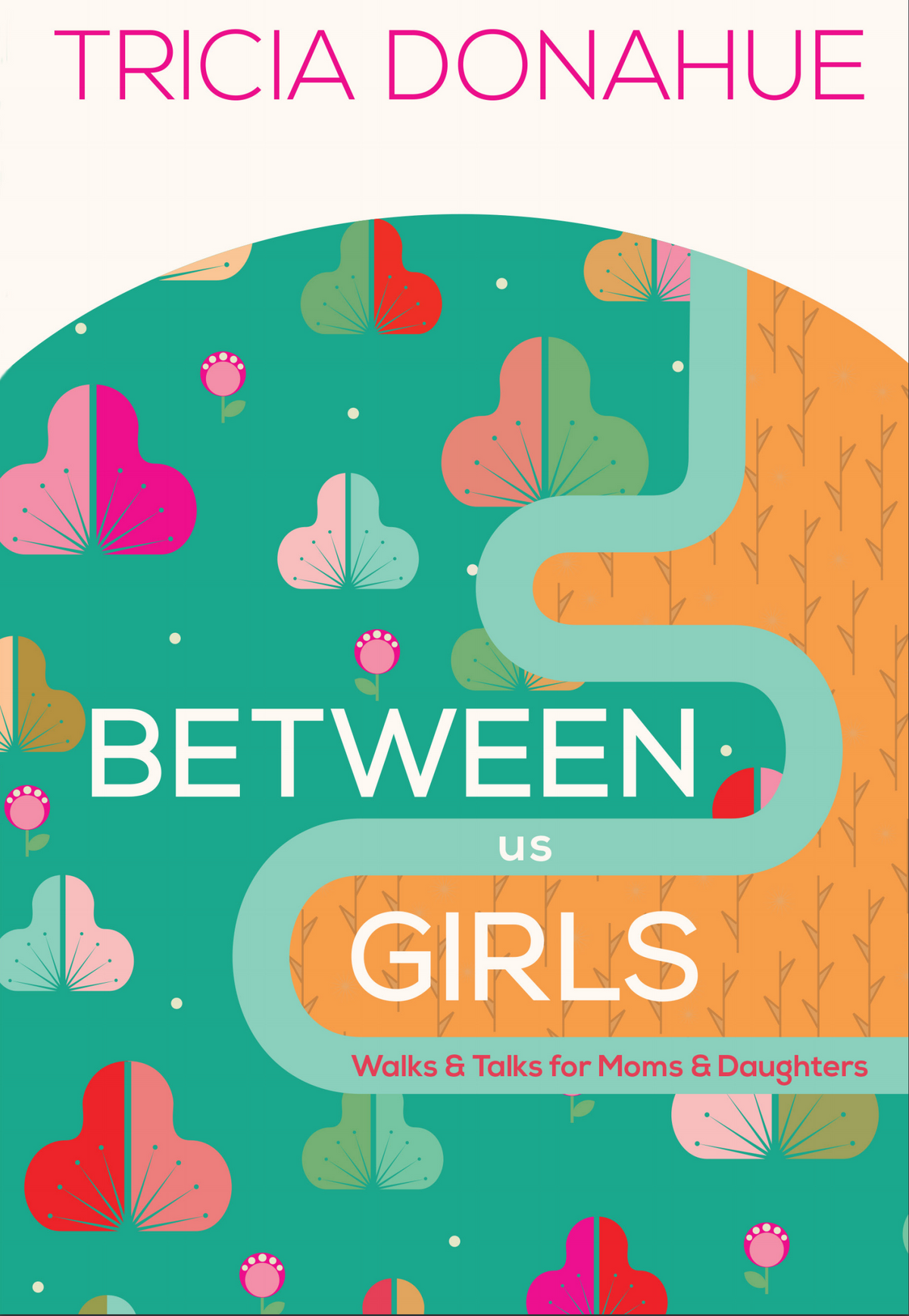 Between Us Girls: Walks and Talks for Moms and Daughters by Trish Donohue book cover