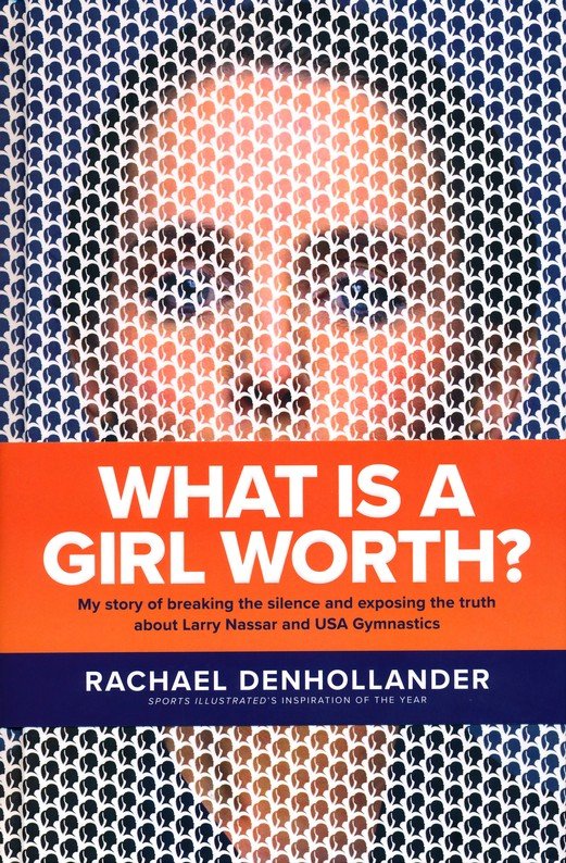 What Is a Girl Worth?: My Story of Breaking the Silence and Exposing the Truth about Larry Nassar and USA Gymnastics - Denhollander, Rachael - 9781496441331