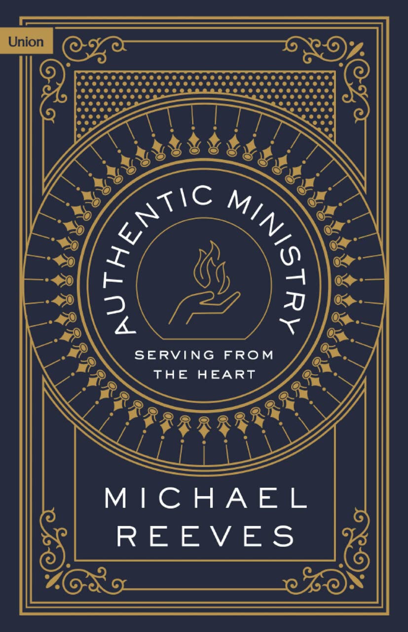Authentic Ministry: Serving from the Heart - Reeves, Michael - 9781916899506