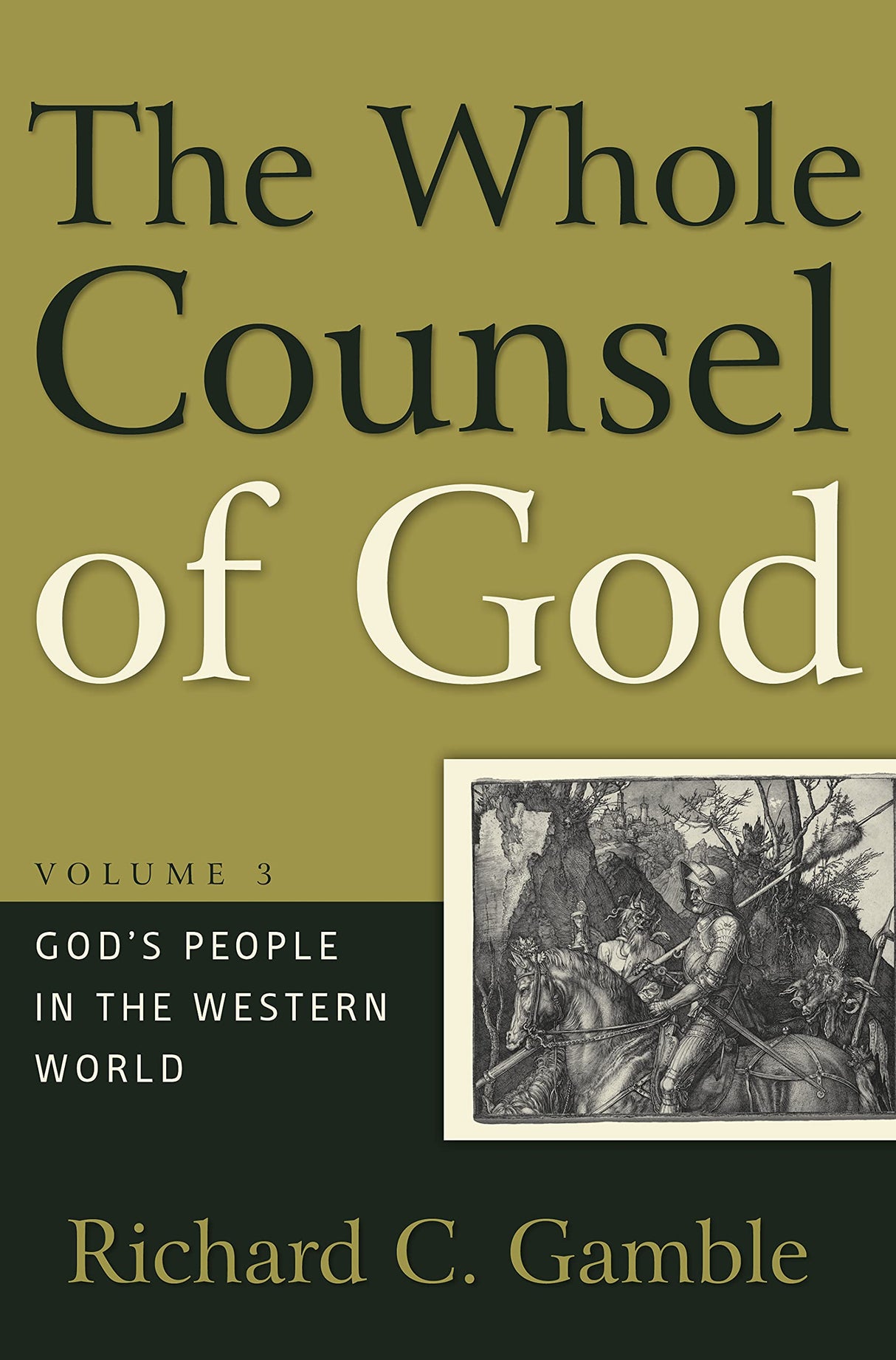 The Whole Counsel of God, Volume 3: God's People in the Western World - Gamble, Richard C - 9781596381827