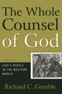 The Whole Counsel of God, Volume 3: God's People in the Western World - Gamble, Richard C - 9781596381827