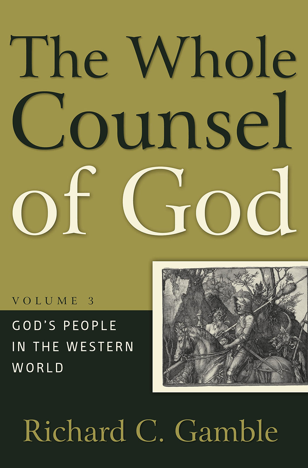 The Whole Counsel of God, Volume 3: God's People in the Western World - Gamble, Richard C - 9781596381827