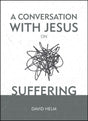 A Conversation with Jesus... on Suffering Helm, David cover image