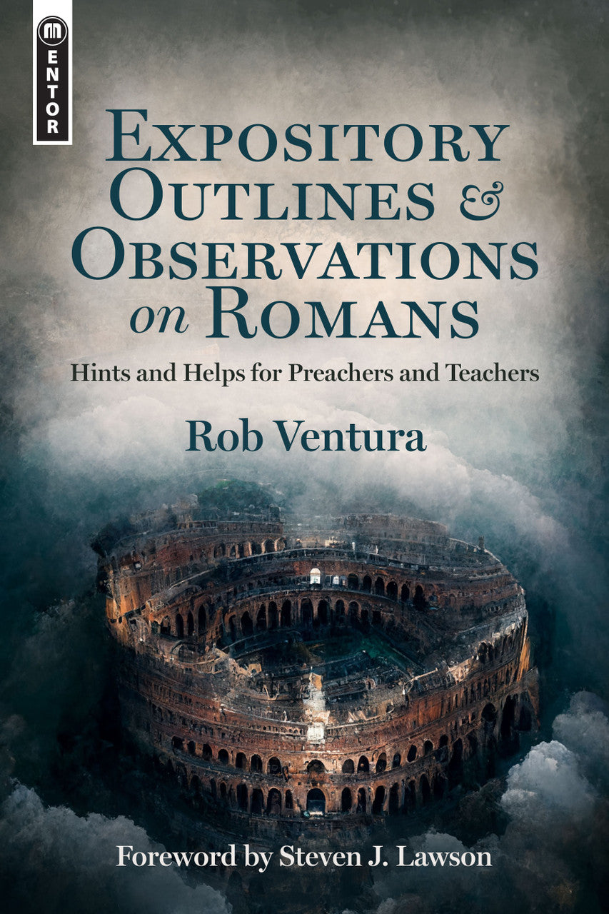 Expository Outlines and Observations on Romans: Hints and Helps for Preachers and Teachers - Ventura, Rob - 9781527110120