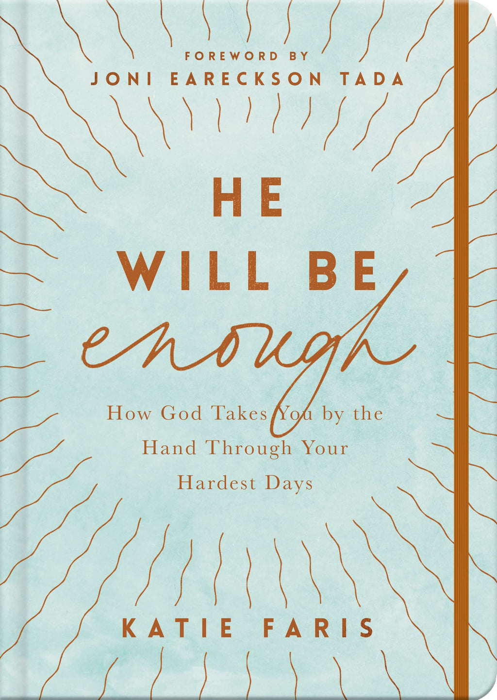 He Will Be Enough: How God Takes You by the Hand Through Your Hardest Days - Faris, Katie; Eareckson-Tada, Joni (foreword by) - 9781784987503