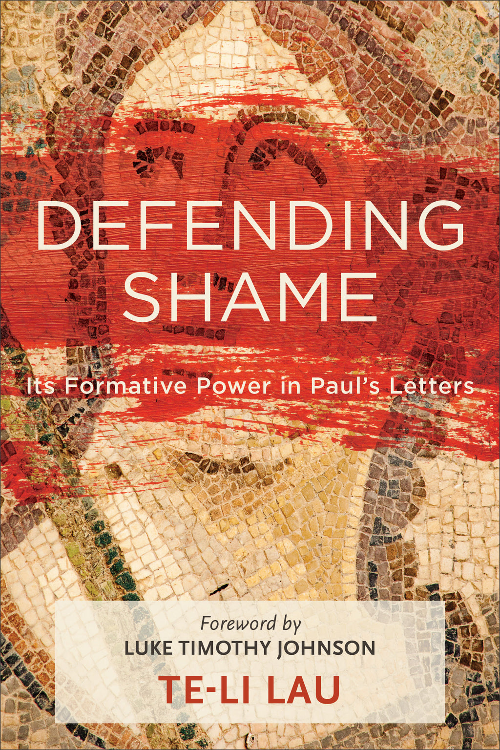 Defending Shame: Its Formative Power in Paul's Letters - Lau, Te-Li; Johnson, Luke (foreword by) - 9781540960146