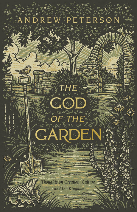 The God of the Garden: Thoughts on Creation, Culture, and the Kingdom - Peterson, Andrew - 9781087736952
