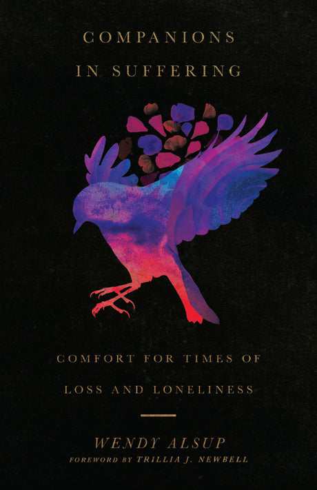 Companions in Suffering: Comfort for Times of Loss and Loneliness - Alsup, Wendy; Newbell, Trillia J (foreword by) - 9780830845866