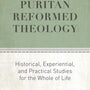 Puritan Reformed Theology: Historical, Experiential, and Practical Studies for the Whole of Life - Beeke, Joel R - 9781601788115