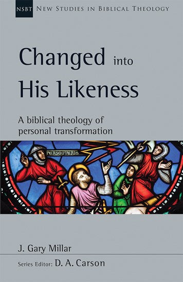 Changed Into His Likeness: A Biblical Theology of Personal Transformation, Vol. 55 (New Studies in Biblical Theology) - Millar, J Gary - 9780830871162