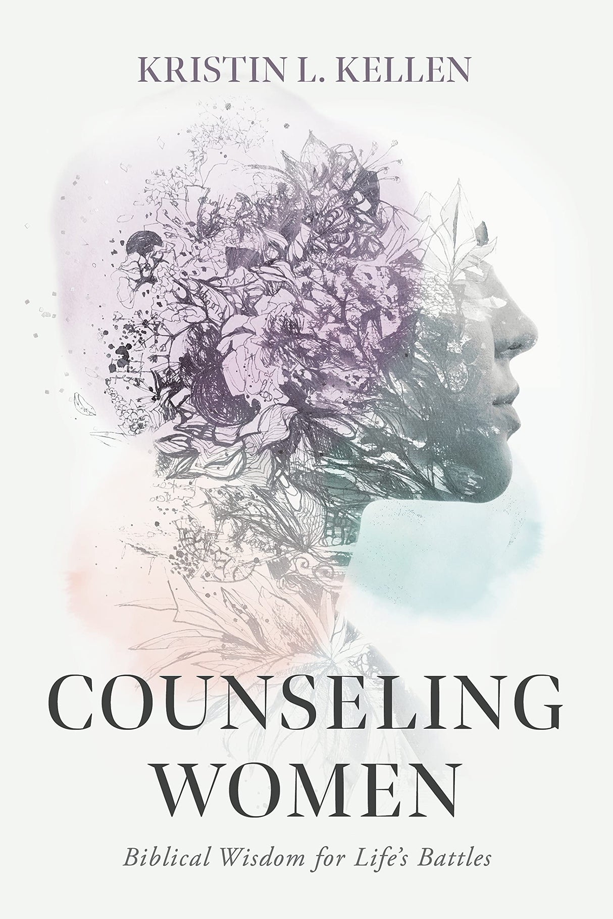 Counseling Women: Biblical Wisdom for Life's Battles - Kellen, Kristin L - 9781087737508