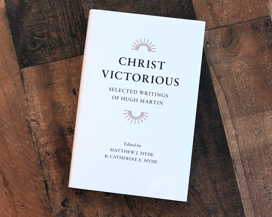 Christ Victorious: Selected Writings of Hugh Martin