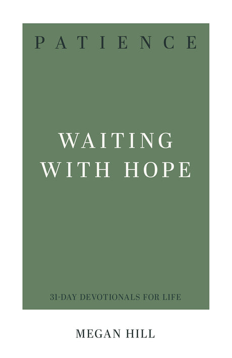 Patience: Waiting with Hope (31-Day Devotionals for Life) - Hill, Megan - 9781629958118