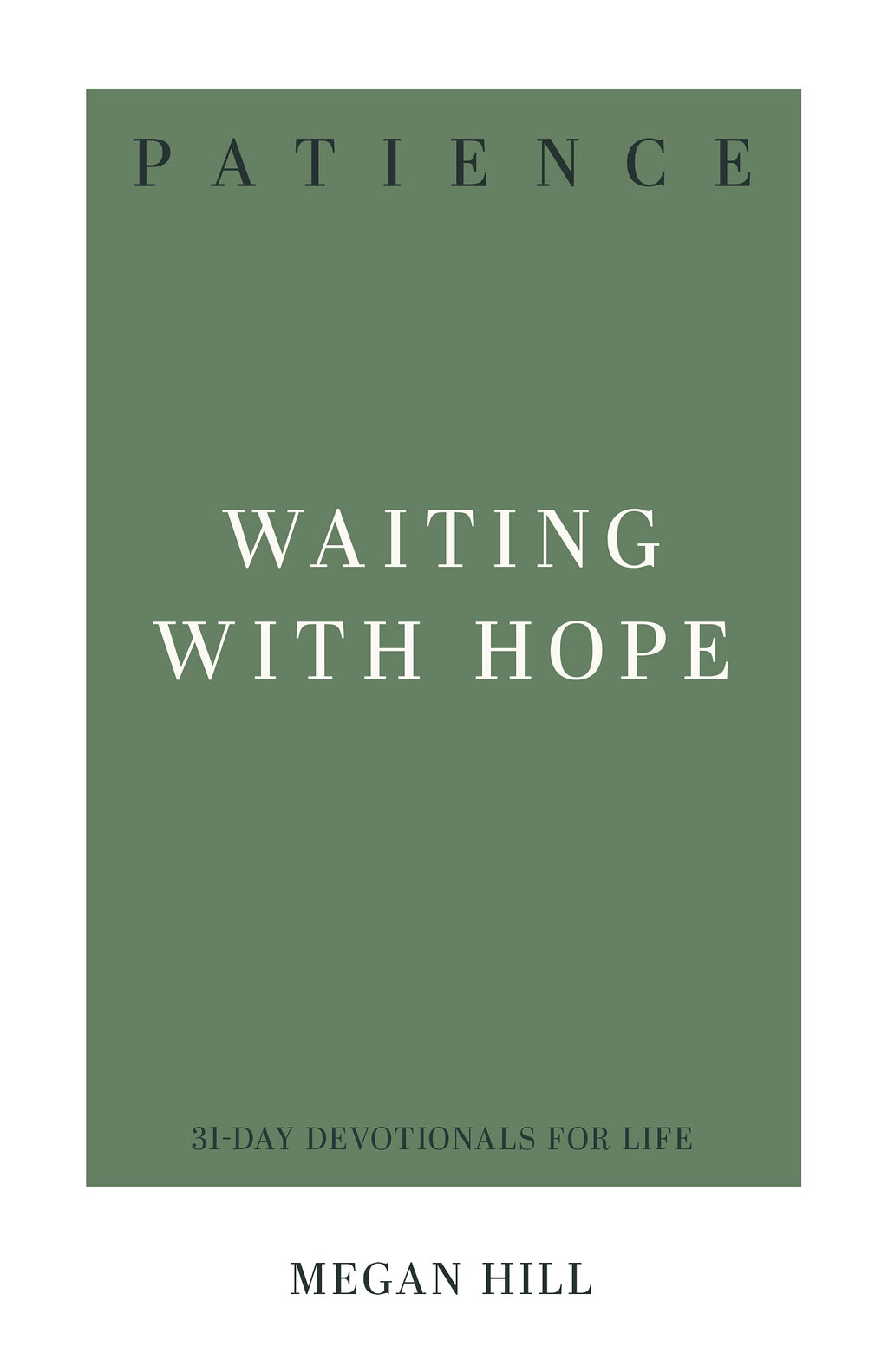 Patience: Waiting with Hope (31-Day Devotionals for Life) - Hill, Megan - 9781629958118