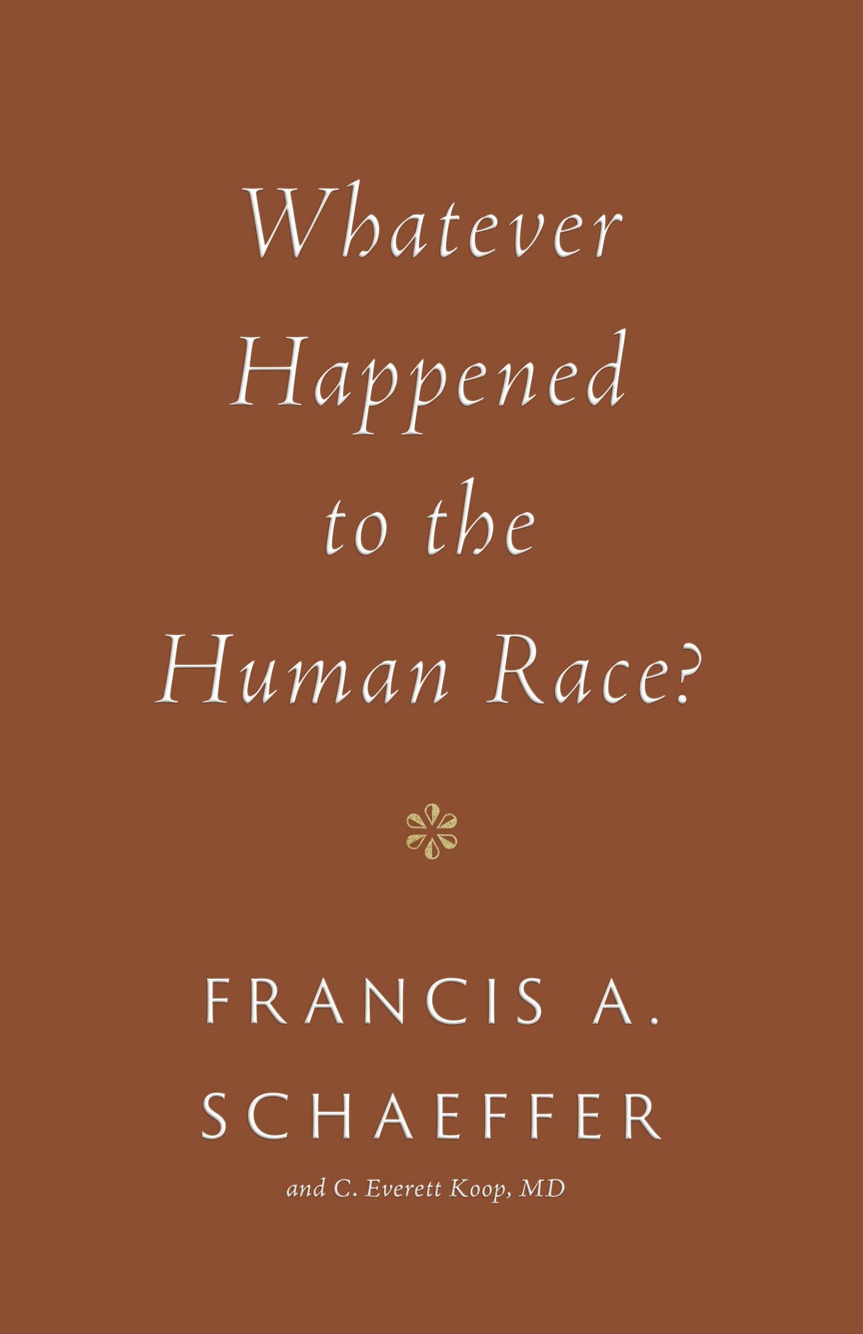 Whatever Happened to the Human Race? - Schaeffer, Francis A; Koop, C Everett - 9781433576997