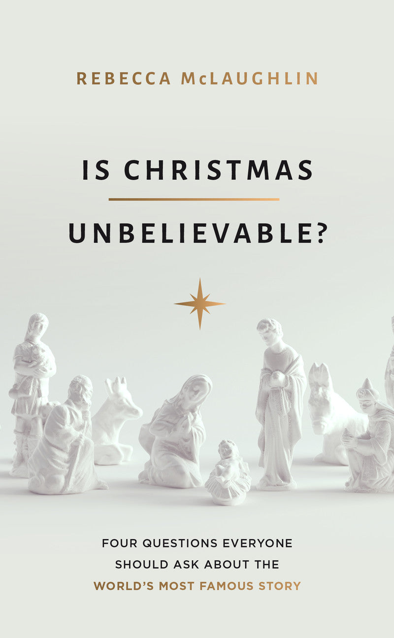 Is Christmas Unbelievable?: Four Questions Everyone Should Ask about the World's Most Famous Story - McLaughlin, Rebecca - 9781784986407