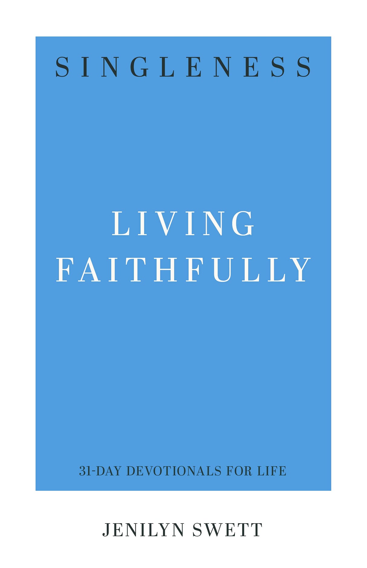 Singleness: Living Faithfully (31-Day Devotionals For Life) - Swett, Jenilyn - 9781629958149