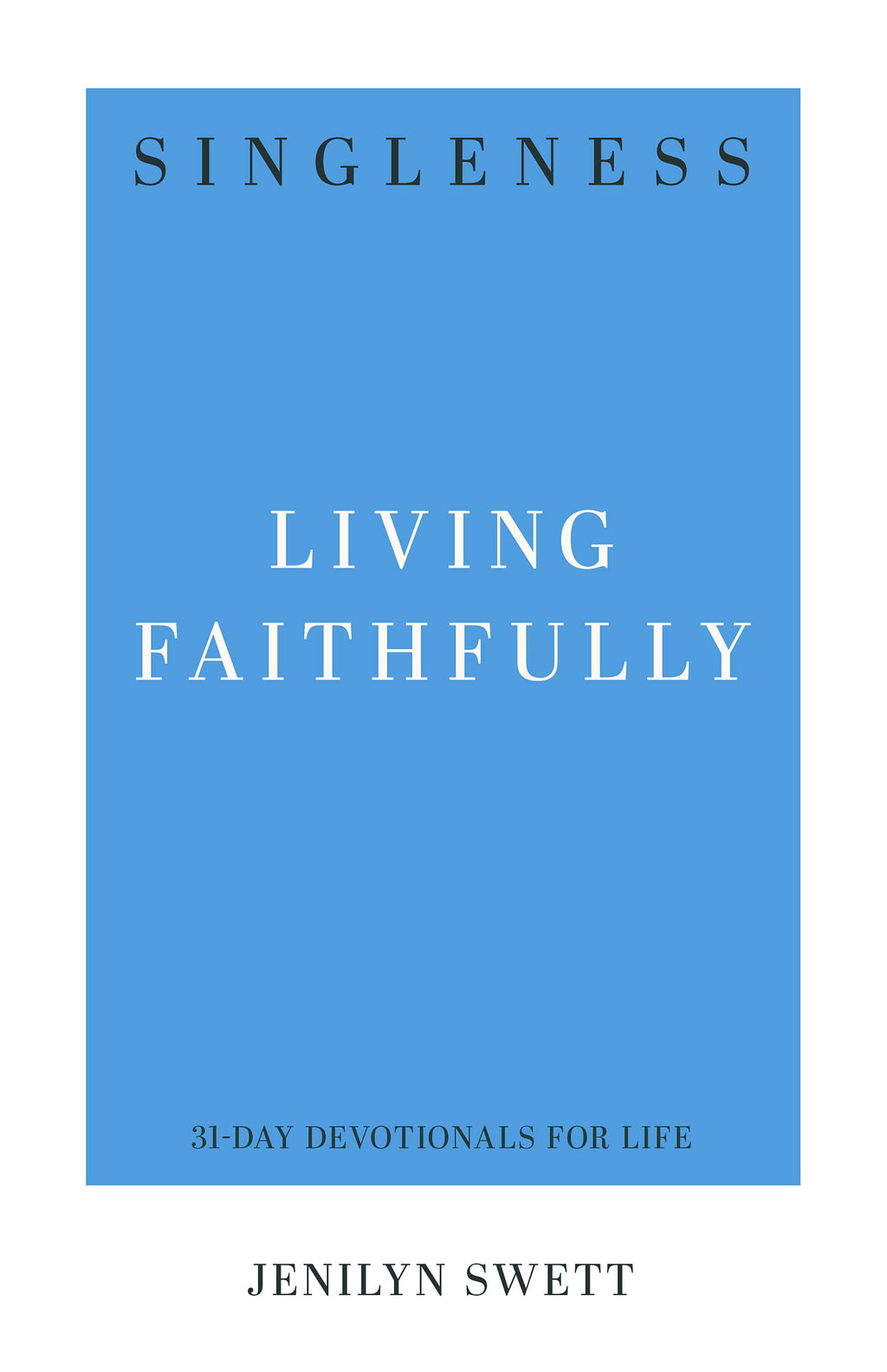 Singleness: Living Faithfully (31-Day Devotionals For Life) - Swett, Jenilyn - 9781629958149