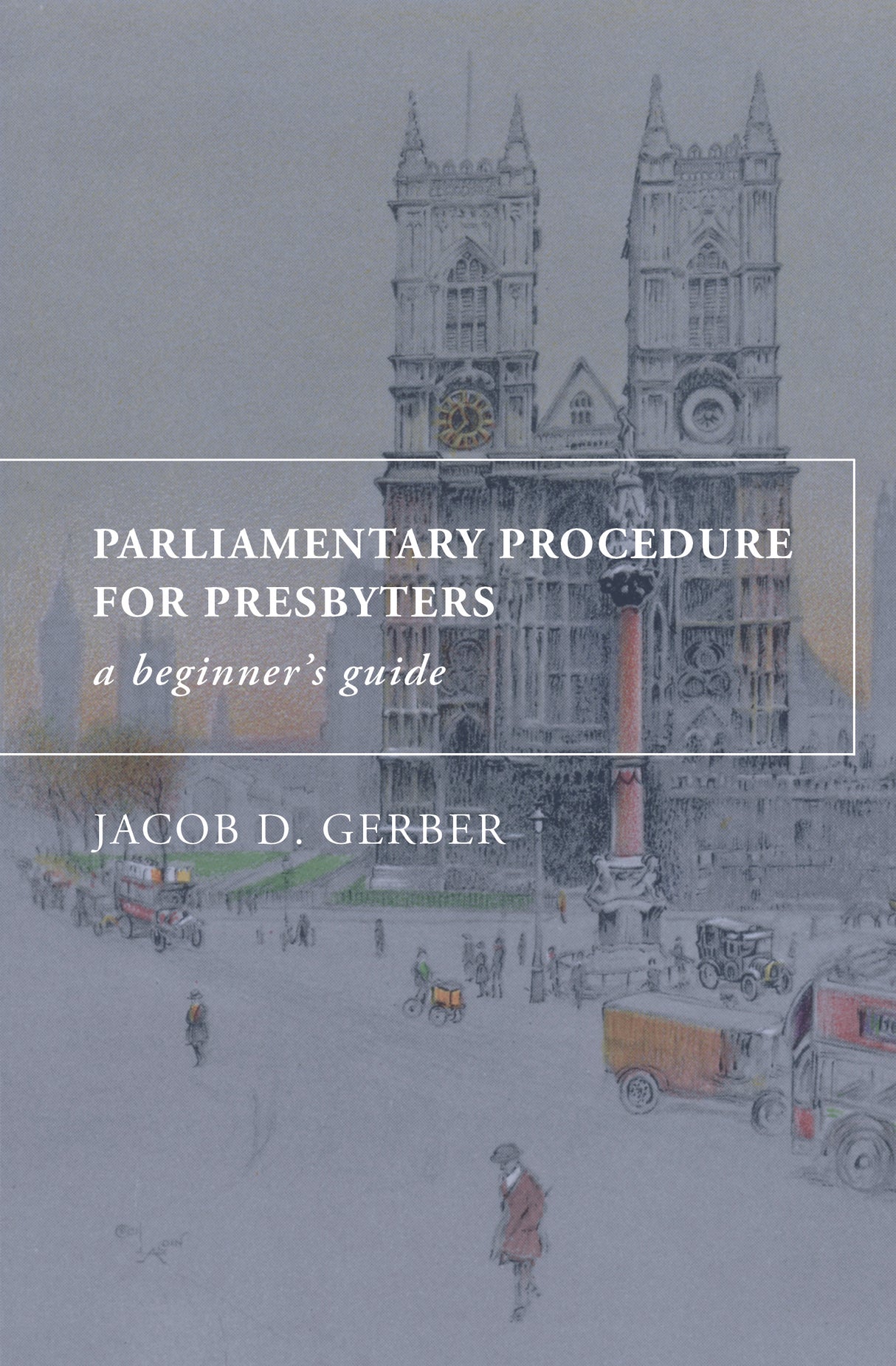 Parliamentary Procedure for Presbyters: A Beginner's Guide - Gerber, Jacob D. - 9798988150305