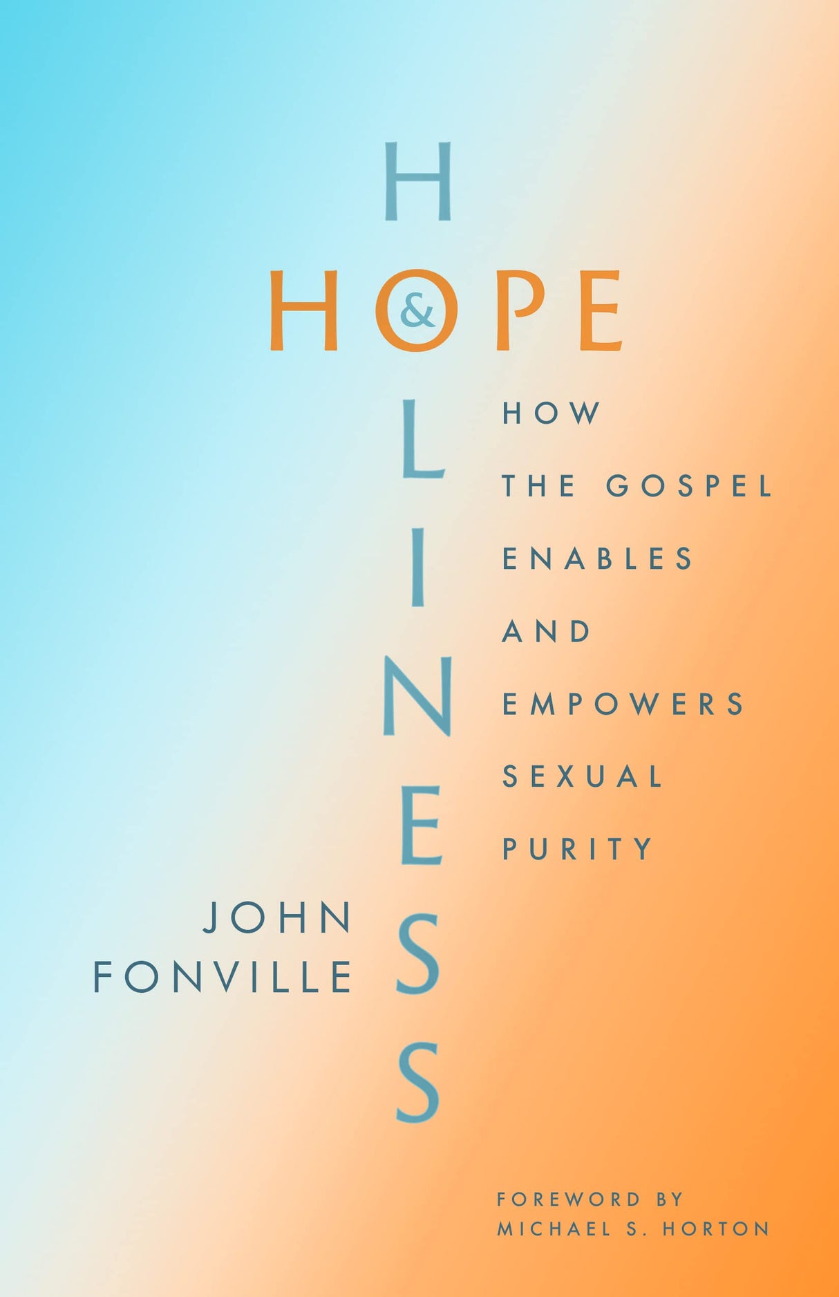 Hope and Holiness: How the Gospel Enables and Empowers Sexual Purity - Fonville, John; Horton, Michael S (foreword by) - 9780802428899