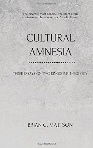 Cultural Amnesia: Three Essays on Two Kingdoms Theology - Mattson, Brian G - 9780999872314