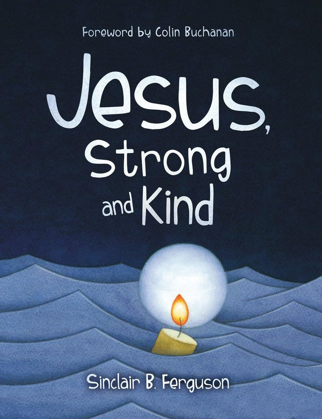 Jesus, Strong and Kind - Ferguson, Sinclair B - 9781527110007