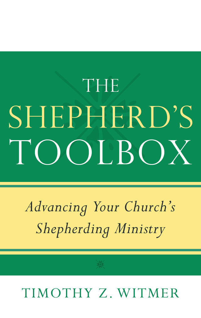 The Shepherd's Toolbox: Advancing Your Church's Shepherding Ministry - Witmer, Timothy Z - 9781629955315