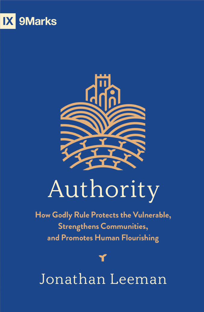 Authority: How Godly Rule Protects the Vulnerable, Strengthens Communities, and Promotes Human Flourishing - Leeman, Jonathan - 9781433587634