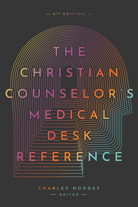 The Christian Counselor's Medical Desk Reference, 2nd Edition: 2nd Edition - Hodges, Charles - 9781645072317