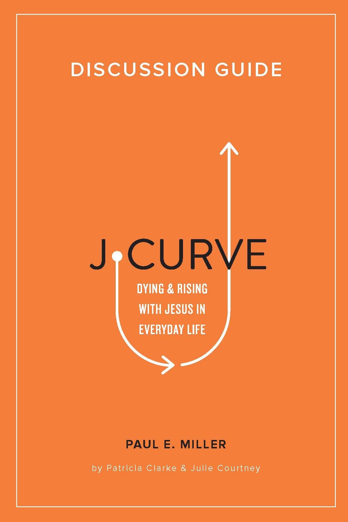 J-Curve: Dying and Rising with Jesus in Everyday Life (Discussion Guide)