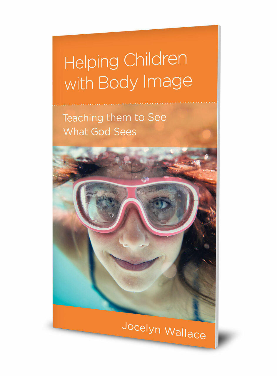 Helping Children with Body Image: Teaching Them to See What God Sees - Wallace, Jocelyn - 9781645071945