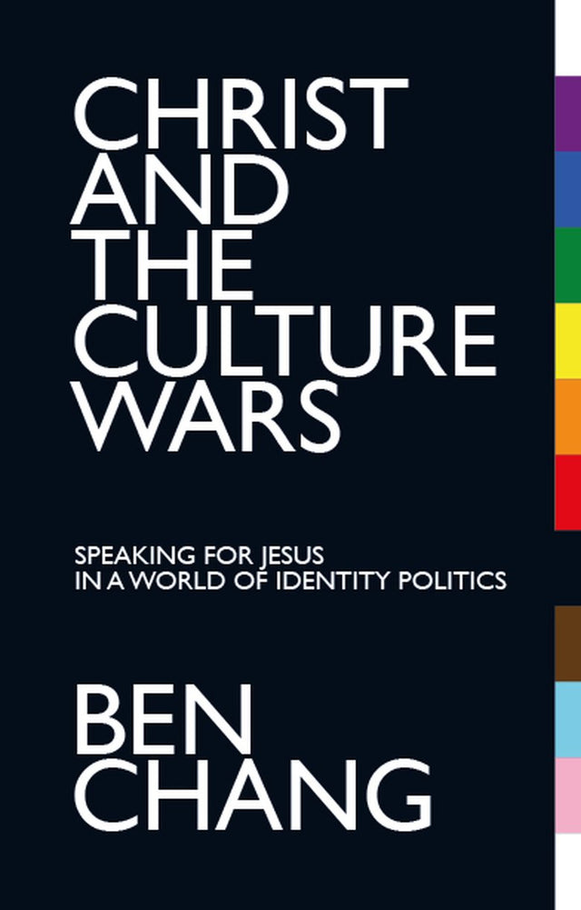 Christ and the Culture Wars: Speaking for Jesus in a World of Identity Politics - Chang, Benjamin - 9781527109766